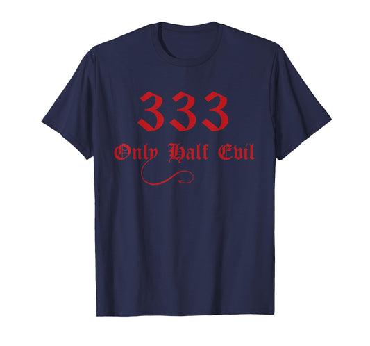 333 Only Half Evil T-Shirt T-Shirt