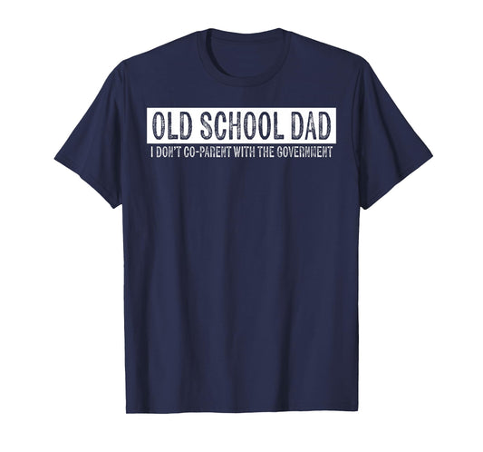 Old School Dad I Don't Co-parent With The Government T-Shirt