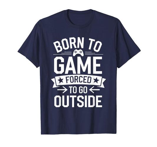Born to Game Forced Go Outside Gamer Controller Video Gaming T-Shirt