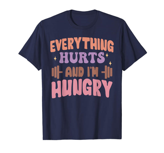 Everything Hurts And I'm Hungry Funny Workout Gym Lover T-Shirt