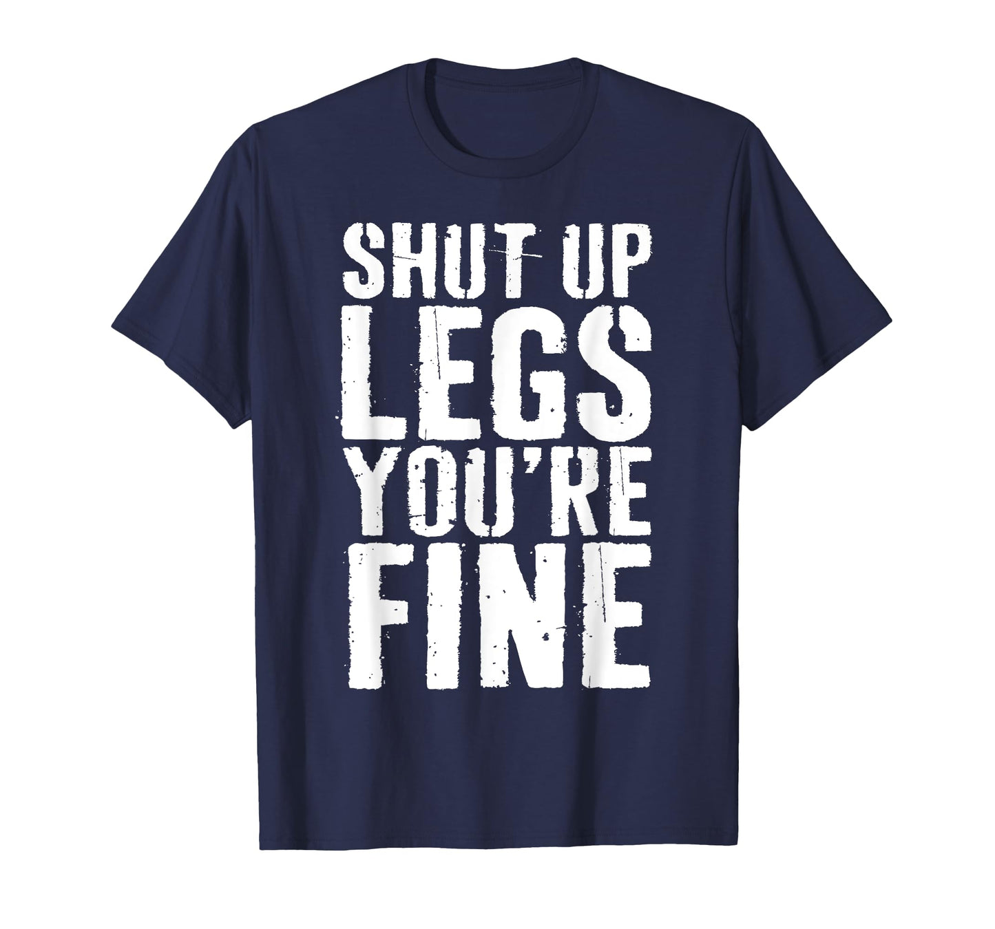 Shut Up Legs You're Fine Shirt Leg Day Cardio Runner T-Shirt