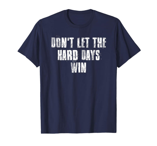 Don't Let The Hard Days Win Motivational Gym Fitness Workout T-Shirt