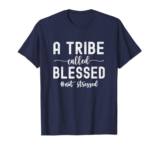 A Tribe Called Blessed Not Stressed Family Christian T-Shirt