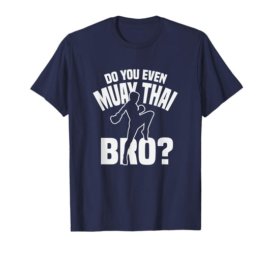 Do You Even Muay Thai Bro Fighter Funny Training T-Shirt
