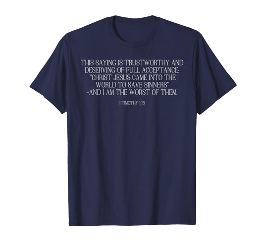 1 Timothy 1:15 - Chief of Sinners/ Of Whom I'm the worst T-Shirt