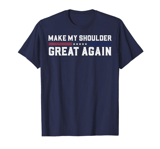Make My Shoulder Great Again T-Shirt