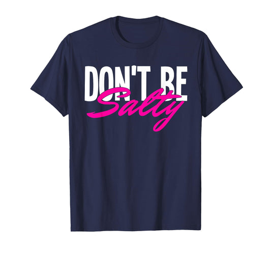 Don‘t be Salty T-Shirt