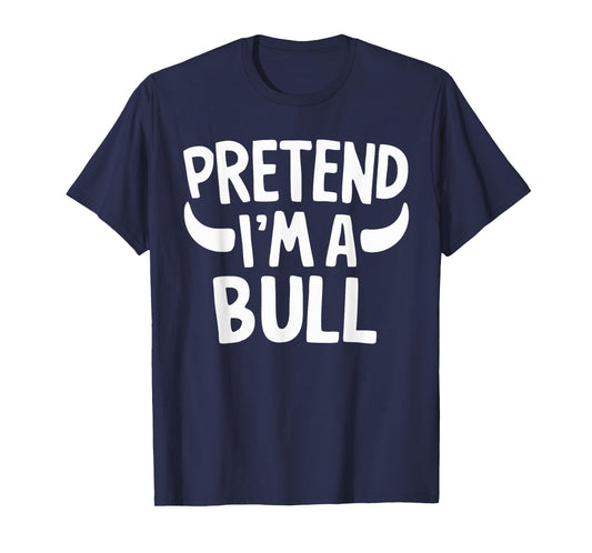 Pretend I'm A Bull T-Shirt