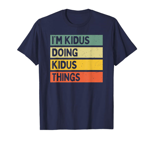 I'm Kidus Doing Kidus Things Funny Personalized Quote T-Shirt