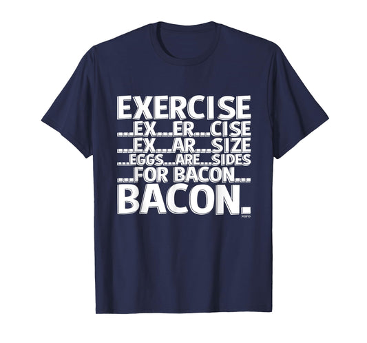 Exercise, Eggs are sides for Bacon T-Shirt T-Shirt
