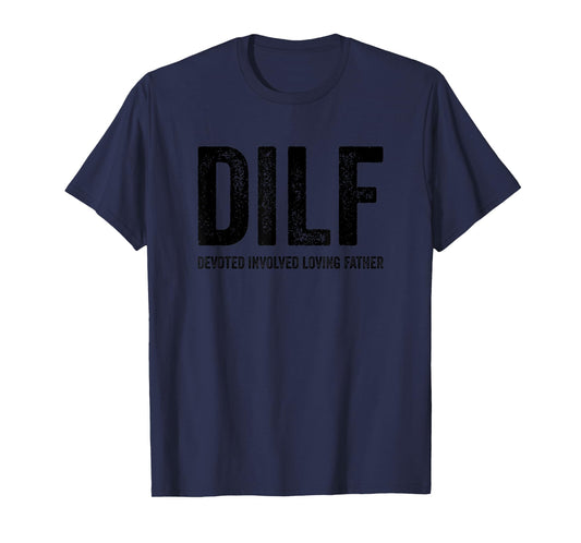 DILF Devoted Involved Loving Father Funny Humor Handsome Dad T-Shirt