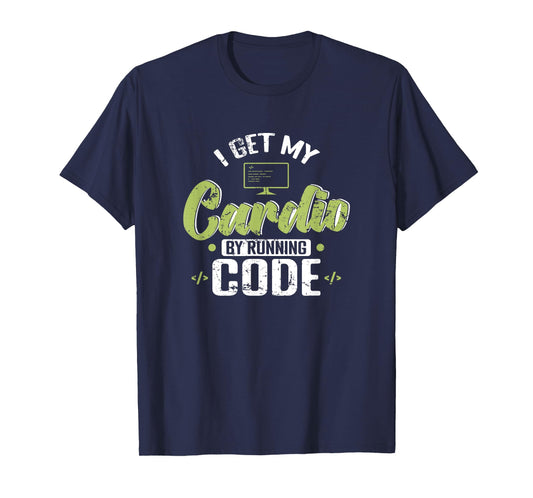 I Get My Cardio by Running Code T-Shirt