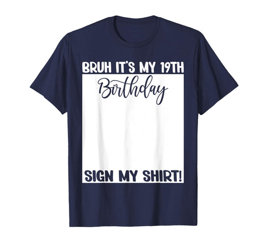 Bruh It's My 19th Birthday Sign My Shirt 19 Years Old Bday T-Shirt