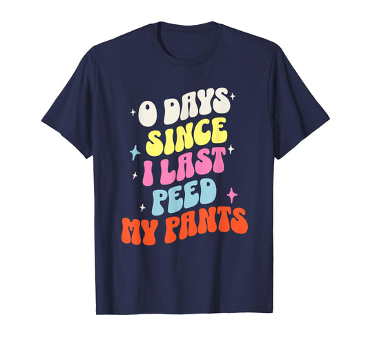 0 Days Since I Last Peed My Pants Funny Adult Humor Meme T-Shirt