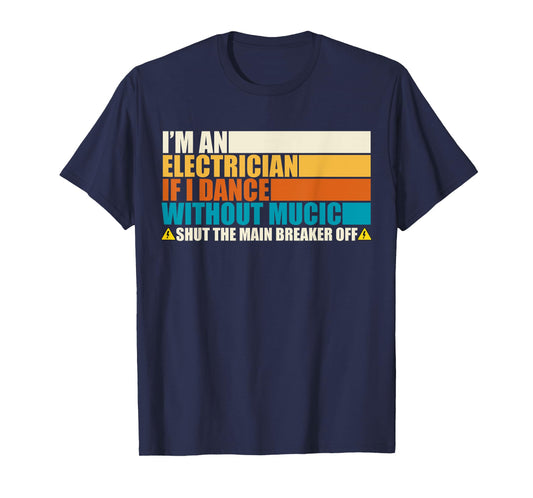 Rero Vintage I'm An Electrician If I Dance Without Music T-Shirt