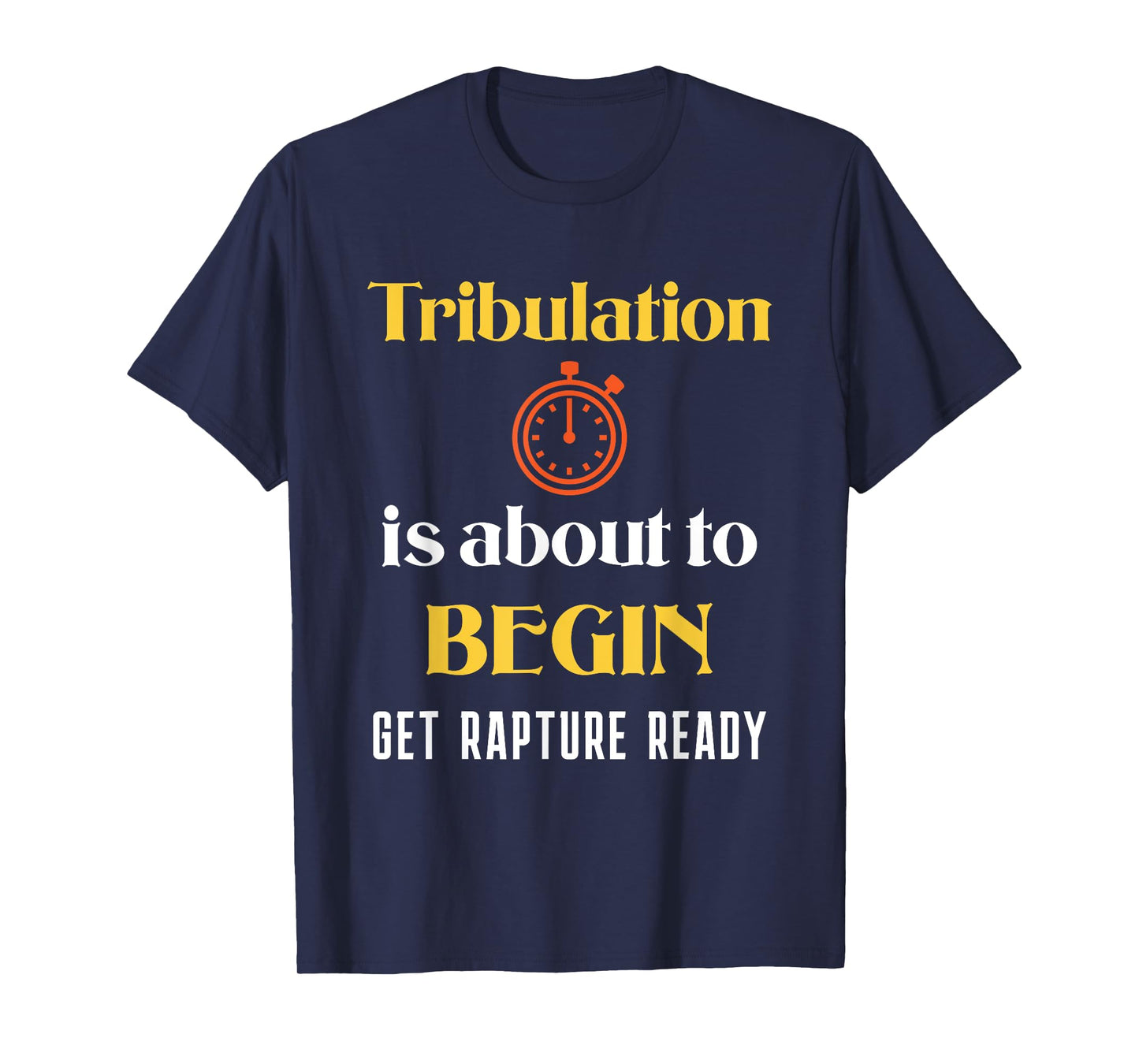 Tribulation is About to Begin, Get Rapture Ready Christian T-Shirt