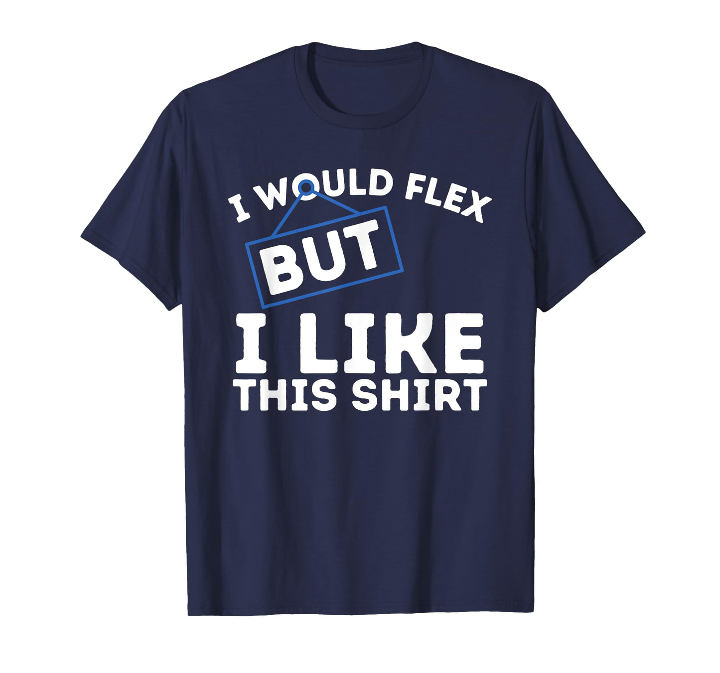 I Would Flex But I Like This Shirt Powerlifting Workout Gym T-Shirt