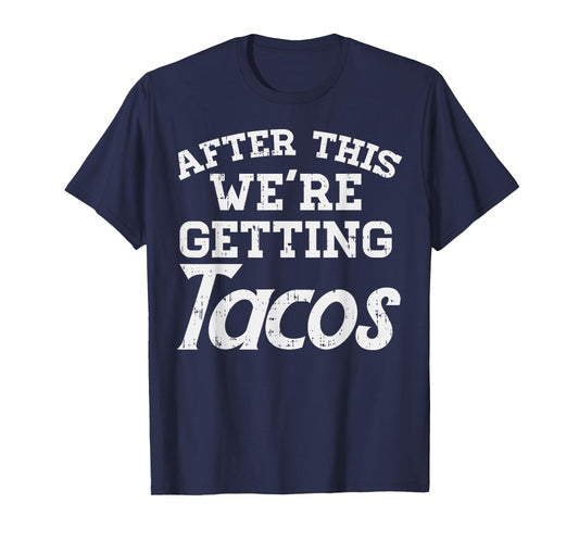 After This Were Getting Tacos Funny Gym Mexican Food Gift T-Shirt