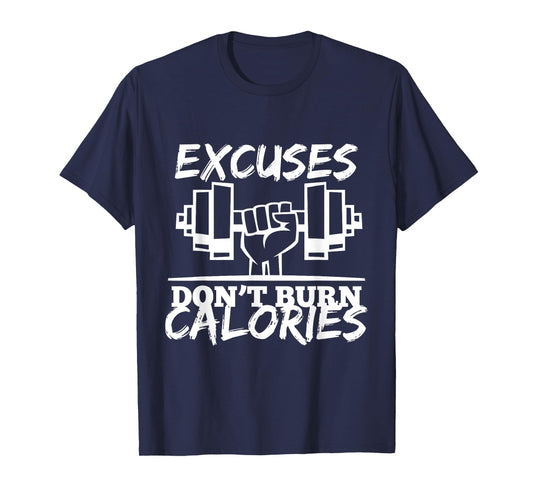 Excuses Don t Burn Calories Funny Gym Fitness Gift T-Shirt