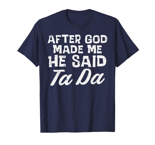 After God Made Me He Said Ta Da Christian Men Women Kids T-Shirt