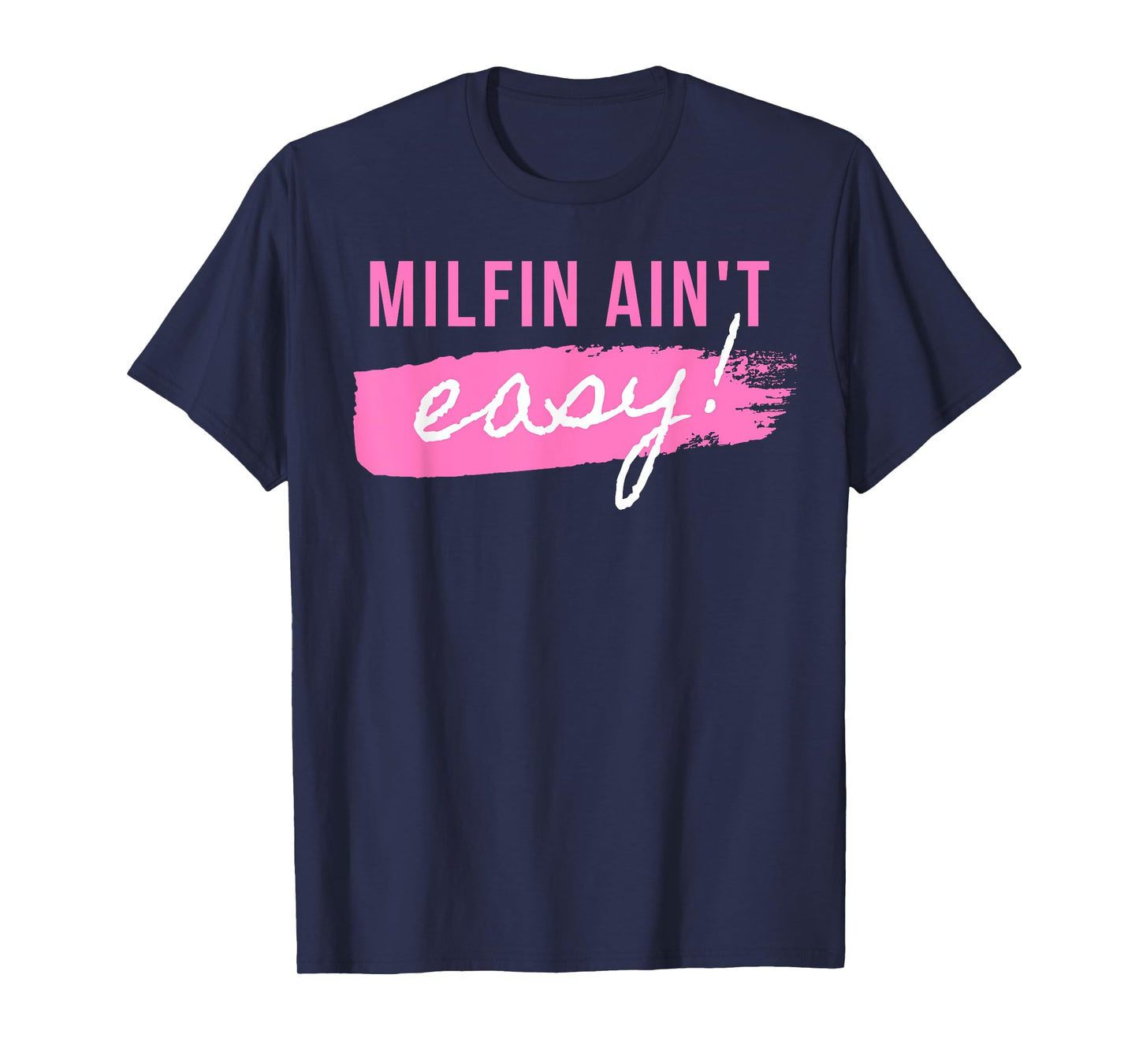 Milfin' Ain't Easy - Fit Hot Mom Milf for Mother's Day Funny T-Shirt