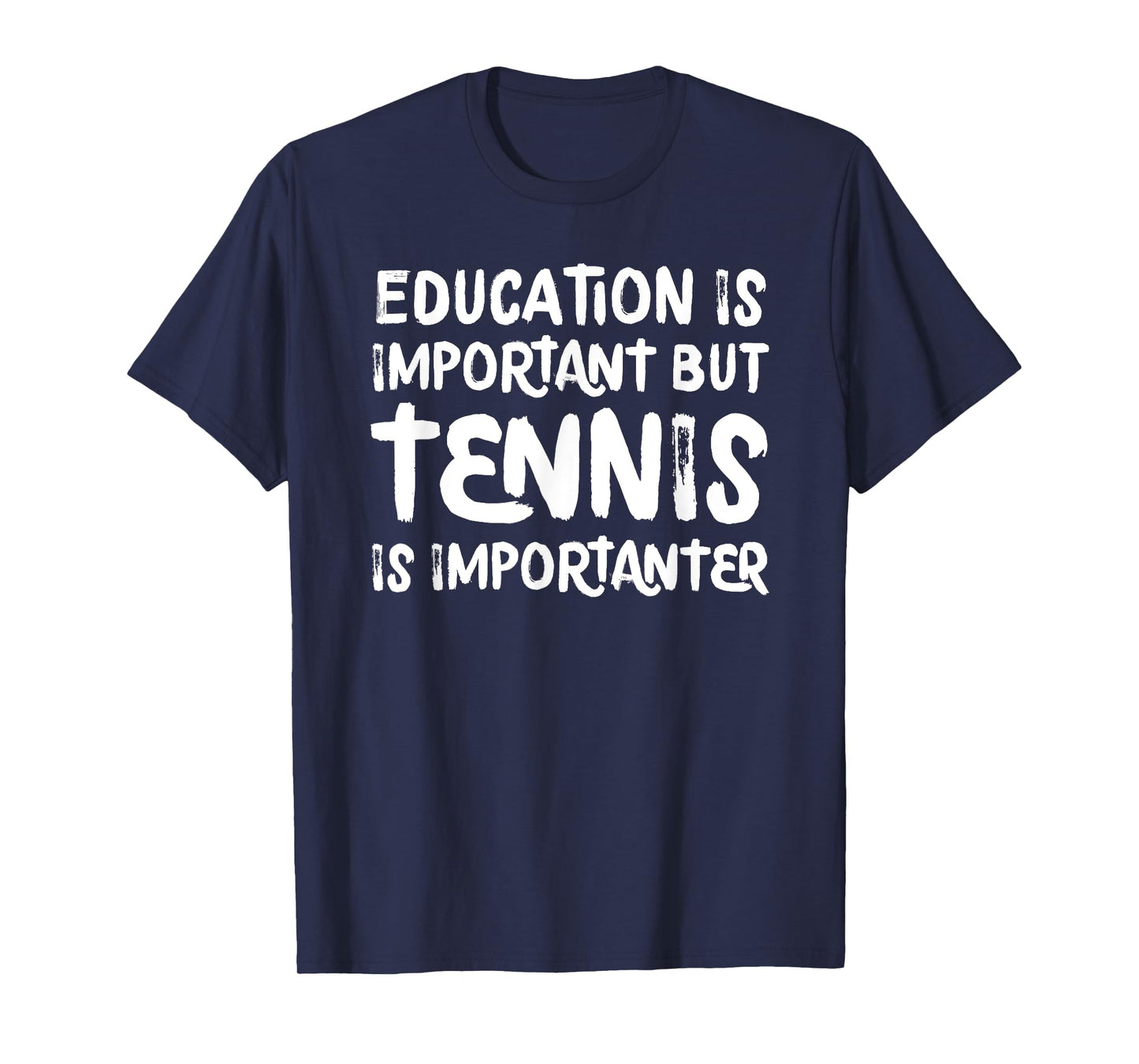 Education Is Important But Tennis Is Importanter Funny T-Shirt