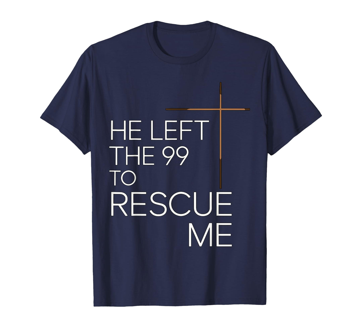 He Left the 99 to Rescue Me Christian Jesus T-Shirt