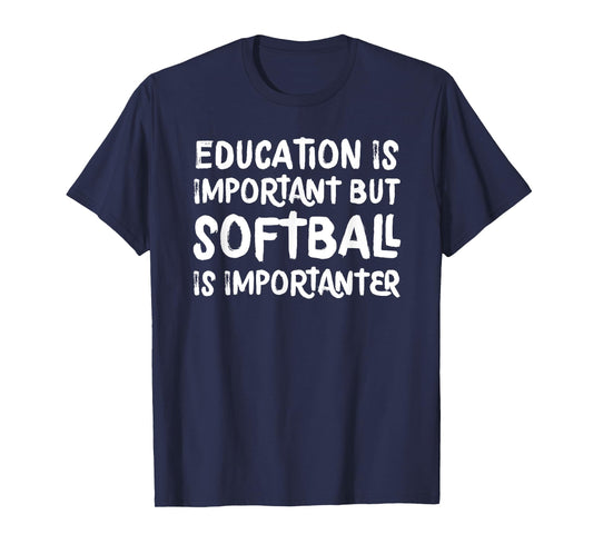 Education Is Important But Softball Is Importanter Funny T-Shirt