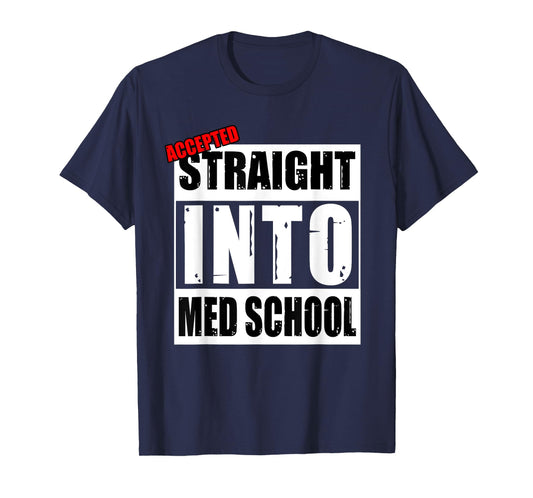Accepted Straight Into Med School Funny T-Shirt