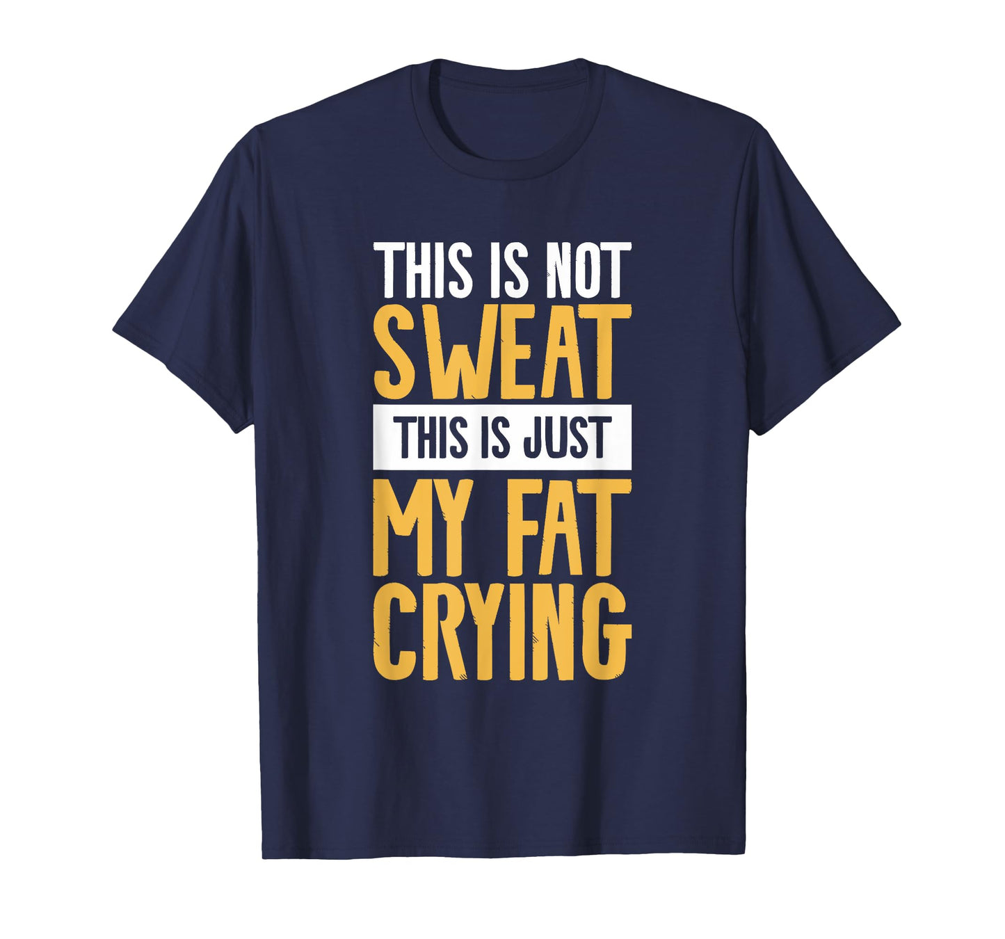 This Is Not Sweat This Is Just My Fat Crying Workout T-Shirt