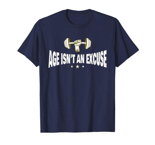Age Isn't An Excuse a Workout and Fitness Motivational Quote T-Shirt