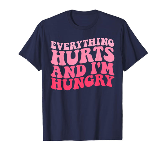 Everything Hurts And I'm Hungry Funny Workout Gym Fitness T-Shirt