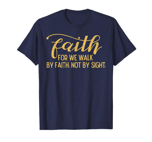 Faith We Walk By Faith Not By Sight Christian Men Women Kids T-Shirt