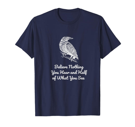 Believe Nothing You Hear and Half of What See Gothics Poet T-Shirt