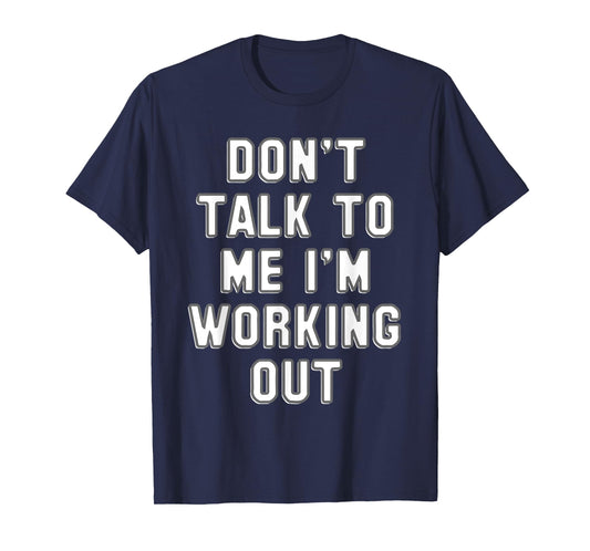 Don't talk to me I'm working out gift - Funny gym T-Shirt