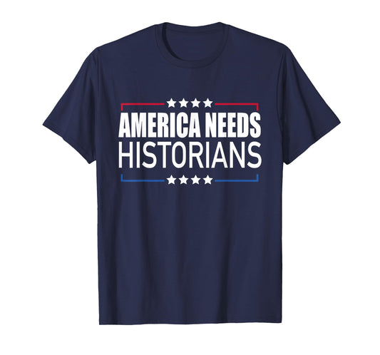 America Needs Historians Saying Patriotic American T-Shirt
