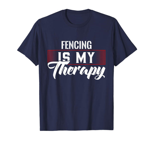 Fencing Is My Therapy T-Shirt for Fencers T-Shirt