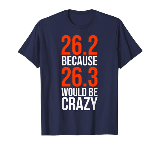 26.2 Because 26.3 Would Be Crazy Marathon Runner Shirt T-Shirt