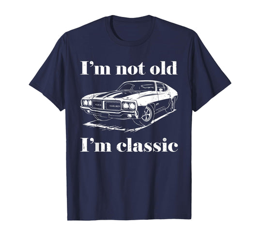 I'm Not Old I'm Classic Shirt Funny Men Women Old Man Lady T-Shirt