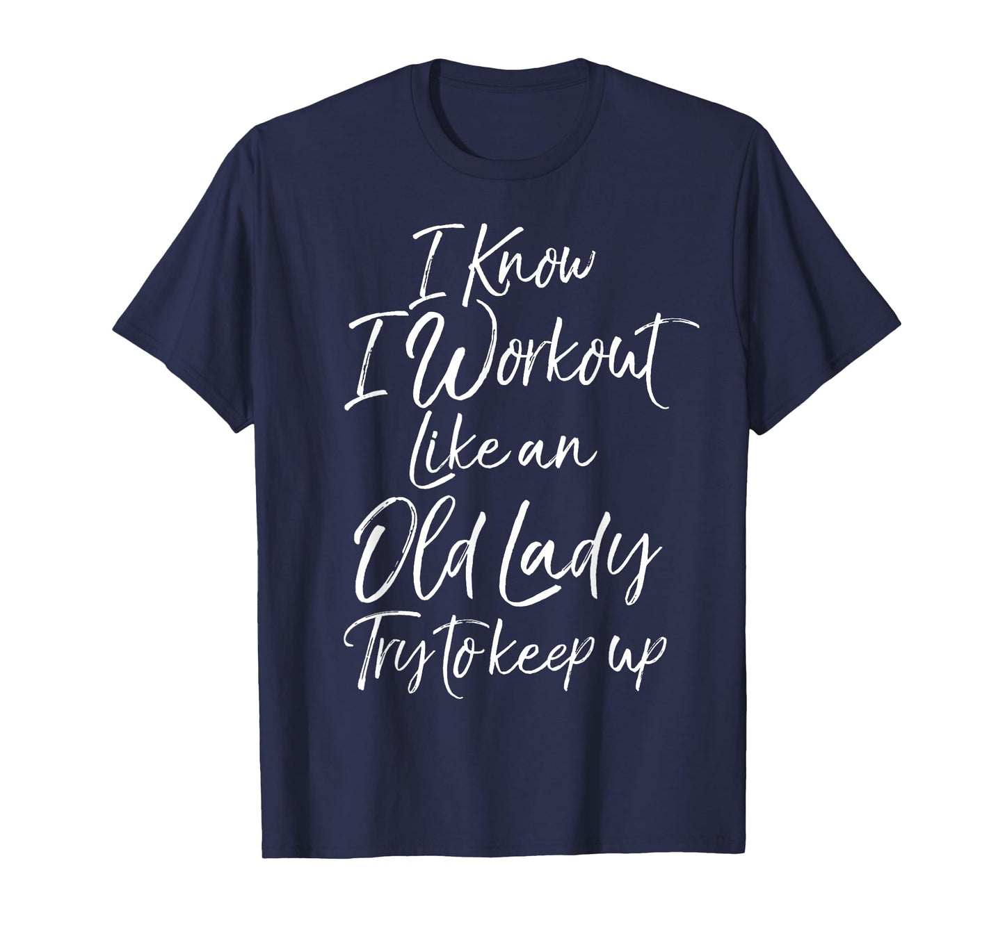 Funny Gift I Know I Workout Like an Old Lady Try to Keep Up T-Shirt