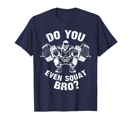 Do You Even Squat Bro Workout Gym Shirt for Men Women T-Shirt