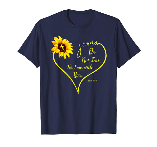 Do Not Fear For I Am With You Isaiah 41:10 Sunflower Decor T-Shirt