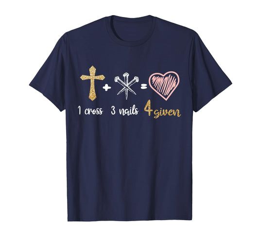 1 Cross + 3 Nails = 4 Given Christian Bible Verse Clothing T-Shirt