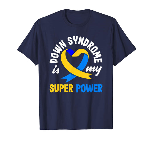 Down Syndrome Is My Superpower Trisomy 21 T21 Down Syndrome T-Shirt