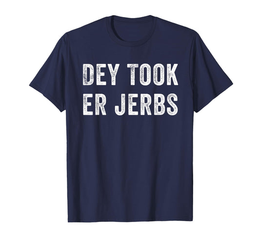 Dey Took Er Jerbs Funny T-Shirt