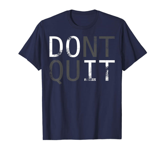 Do it don't quit. MOTIVATION SLOGAN FOR YOUR DAILY TRAINING T-Shirt