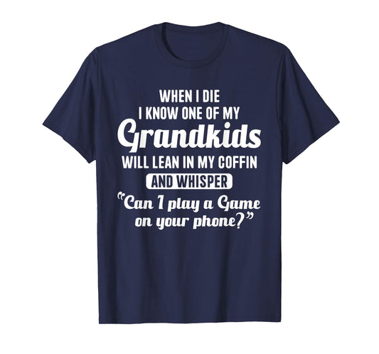 When I Die My Grandkids Can I Play a Game on Your Phone Fun T-Shirt