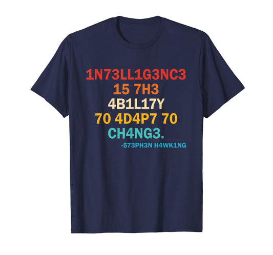 1n73ll1g3nc3 15 7h3 4b1l17y 70 4d4p7 70 Ch4ng3 573ph3n T-Shirt