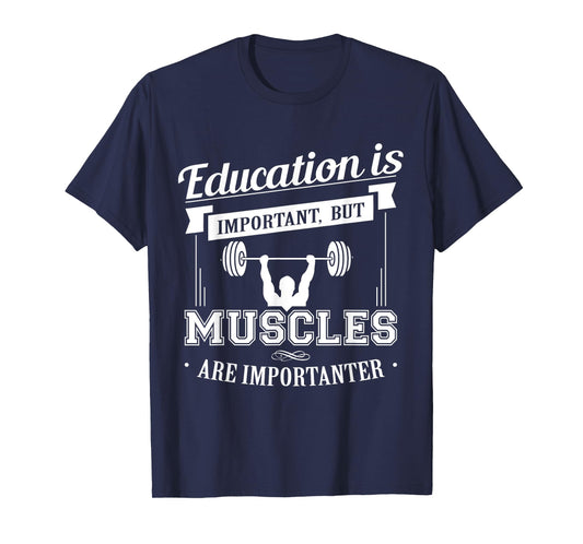 Education Is Important But Muscles Are Importanter T-Shirt