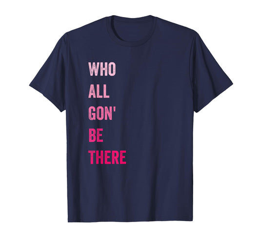 Who All Gon' Be There Family Matching Funny Quote T-Shirt